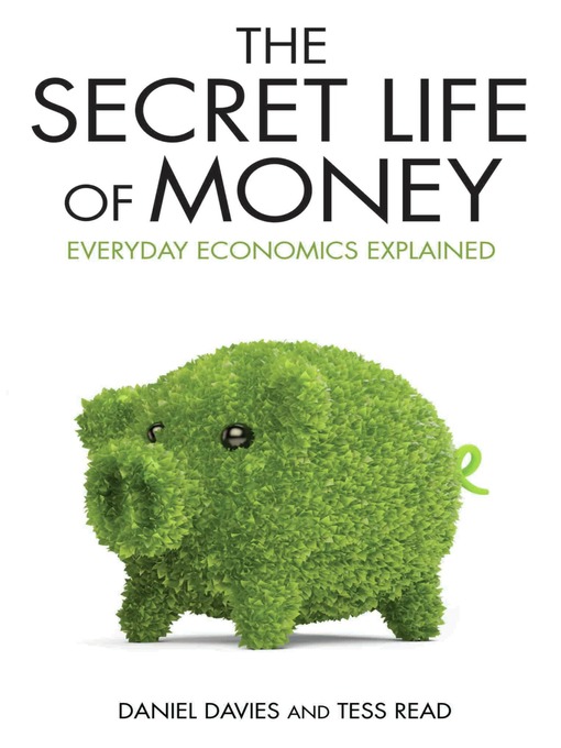Cover image for Secret Life of Money--Everyday Economics Explained